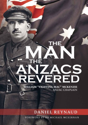 The Man the Anzacs Revered: William 'Fighting Mac' McKenzie, Anzac Chaplain
