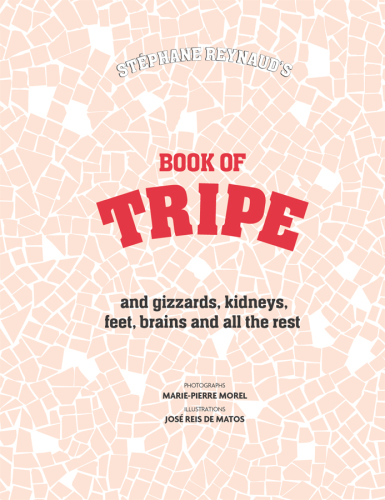 Book of tripe : and gizzards, kidneys, feet, brains and all the rest