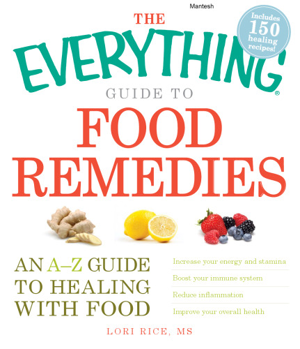 The everything guide to food remedies : an A-Z guide to healing with food