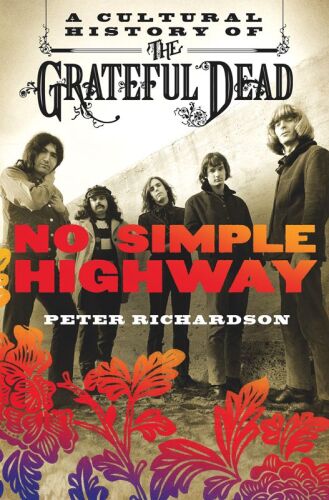 No Simple Highway: A Cultural History of the Grateful Dead