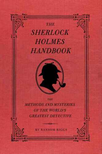 The Sherlock Holmes handbook : the methods and mysteries of the world's greatest detective