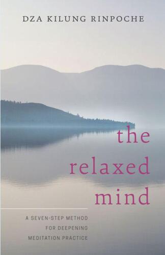 The relaxed mind : a seven-step method for deepening meditation practice