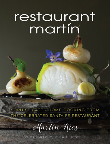 The Restaurant Mart©Ưn cookbook : sophisticated home cooking from the celebrated Santa Fe restaurant