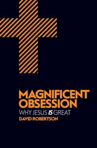 Magnificent Obsession : Why Jesus Is Great