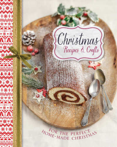 Christmas recipes & crafts : for the perfect homemade Christmas