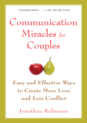 Communication miracles for couples : easy and effective ways to create more love and less conflict