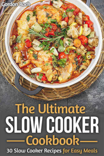 The Ultimate Slow Cooker Cookbook: 30 Slow Cooker Recipes for Easy Meals