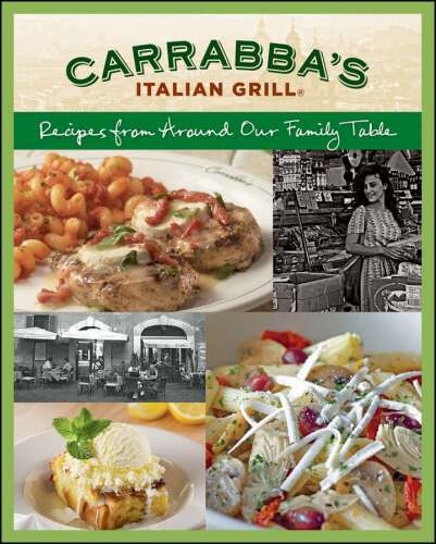 Carrabba's Italian Grill Cookbook: Recipes from Around Our Family Table , Italian Grill Carrabbas