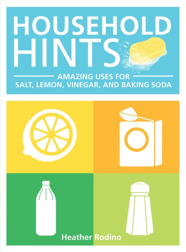 Household hints : amazing uses for salt, lemon, vinegar and baking soda