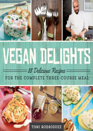 Vegan delights : 88 delicious recipes for the complete three-course meal