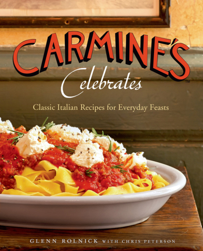 Carmine's celebrates : classic Italian recipes for everyday feasts