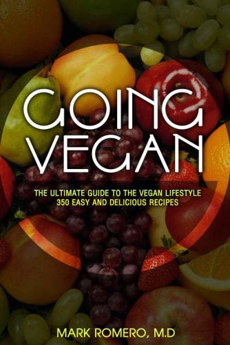 Going Vegan: The Ultimate Guide To The Vegan Lifestyle 350 Easy and Delicious Recipes