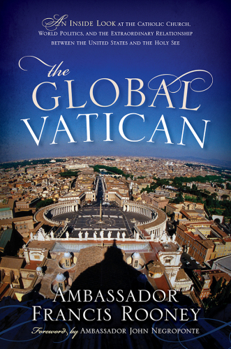 The global Vatican : an inside look at the Catholic Church, world politics, and the extraordinary relationship between the United States and the Holy See