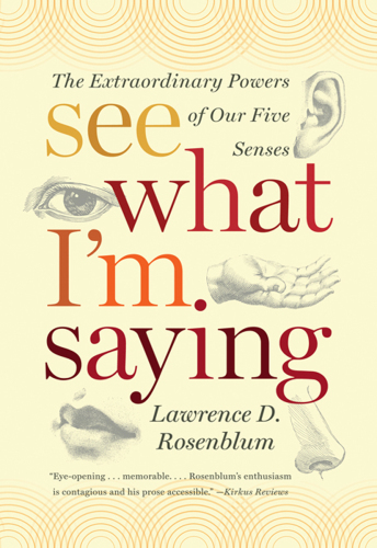 See what I'm saying : the extraordinary powers of our five senses