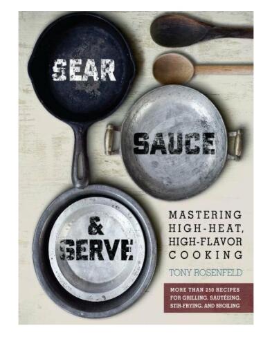 Sear, sauce, and serve : mastering high-heat, high-flavor cooking