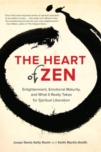 The heart of Zen : enlightenment, emotional maturity, and what it really takes for spiritual liberation
