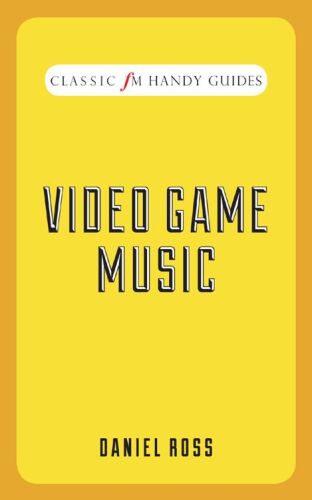 Video Game Music: Classic FM Handy Guides