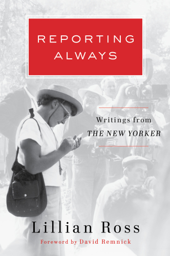 Reporting always : writings from The New Yorker