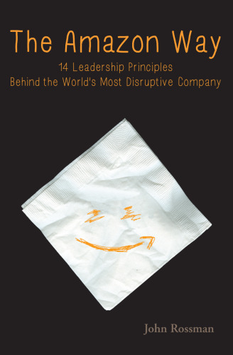 The Amazon way : 14 leadership principles behind the world's most disruptive company