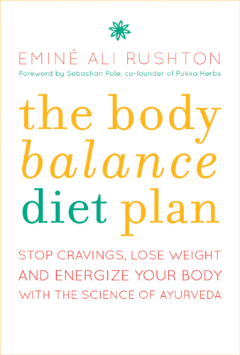 The Body Balance Diet Plan : Lose excess weight, gain energy and feel fantastic with the science of Ayurveda