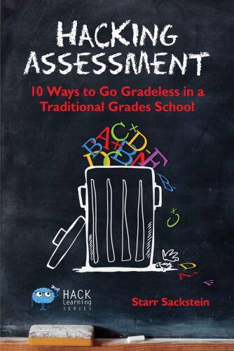 Hacking assessment : 10 ways to go gradeless in a traditional grades school