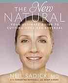 The new natural : your ultimate guide to cutting-edge age reversal