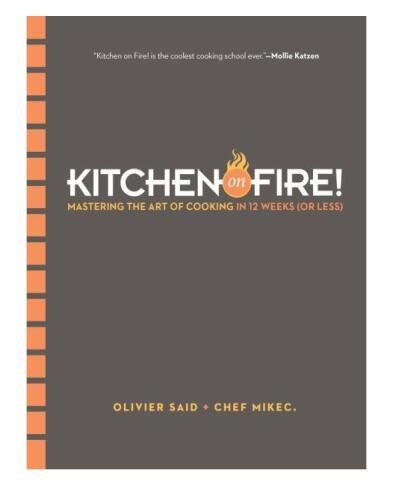 Kitchen on fire! : mastering the art of cooking in 12 weeks (or less)