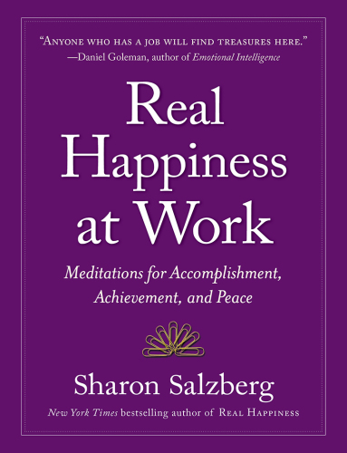Real happiness at work : meditations for accomplishment, achievement, and peace