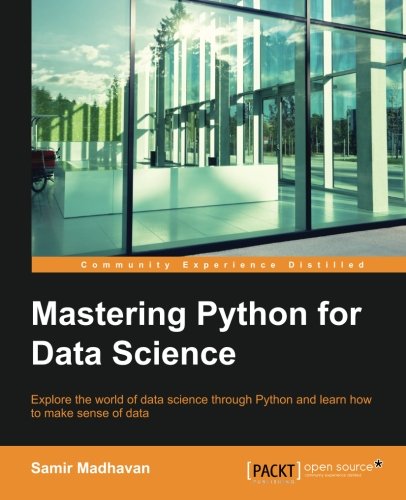 Mastering Python for data science : explore the world of data science through Python and learn how to make sense of data