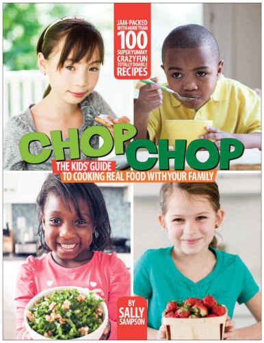 ChopChop : the kids' guide to cooking real food with your family