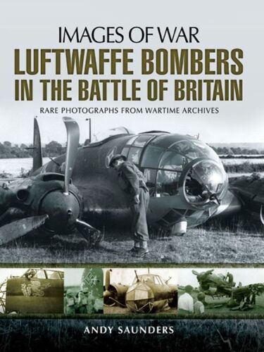 Luftwaffe Bombers in the Battle of Britain: Rare Photographs from Wartime Archives