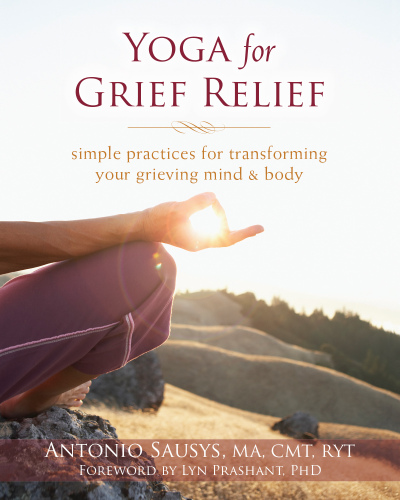 Yoga for Grief Relief : Simple Practices for Transforming Your Grieving Mind and Body