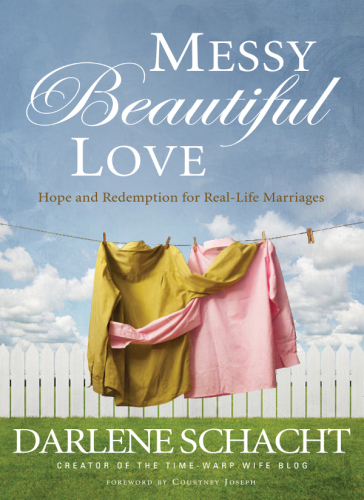 Messy beautiful love : hope and redemption for real-life marriages
