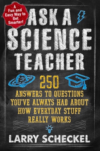 Ask a science teacher, how everyday stuff really works : why don't we feel the Earth spin? How do airplanes stay in the air? What makes blood red? and 247 other things you've always wondered about