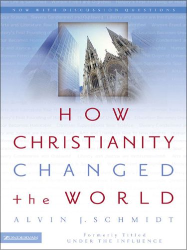 How Christianity changed the world : formerly titled Under the influence