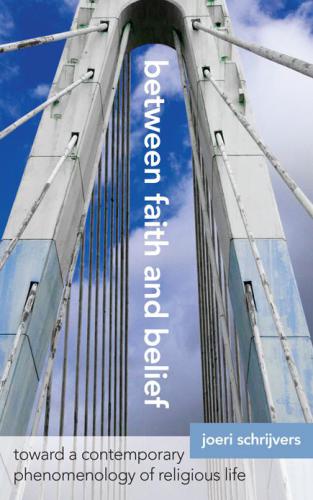 Between Faith and Belief Toward a Contemporary Phenomenology of Religious Life