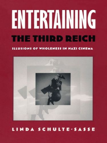 Entertaining the Third Reich: Illusions of Wholeness in Nazi Cinema