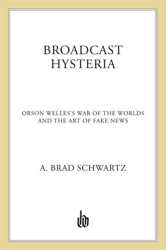 Broadcast hysteria : Orson Welles's War of the worlds and the art of fake news