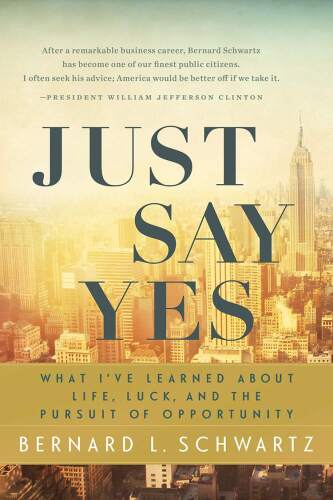 Just say yes : what I've learned about life, luck, and the pursuit of opportunity
