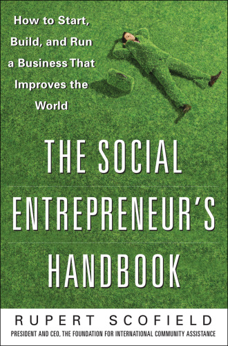 The social entrepreneur's handbook : how to start, build, and run a business that improves the world
