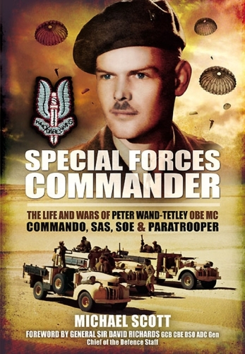 Special Forces Commander : the Life and Wars of Peter Wand-Tetley, OBE MC Commando, SAS, SOE and Paratrooper