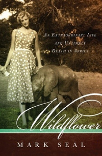 Wildflower : an extraordinary life and untimely death in africa