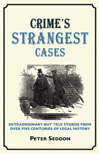 Crime's strangest cases : extraordinary but true incidents from over five centuries of legal history