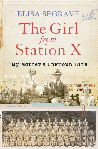 The girl from Station X : my mother's unknown life