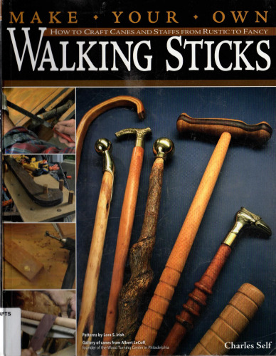Make your own walking sticks : how to craft canes and staffs from rustic to fancy