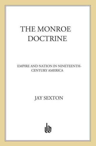 The Monroe Doctrine: Empire and Nation in Nineteenth-Century America