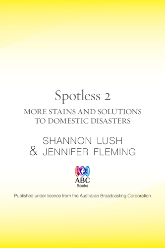 Spotless 2: More Room-by-Room Solutions to Domestic Disasters