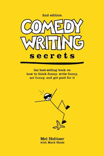 Comedy Writing Secrets: The Best-Selling Book on How to Think Funny, Write Funny, Act Funny, And Get Paid For It, 2nd Edition