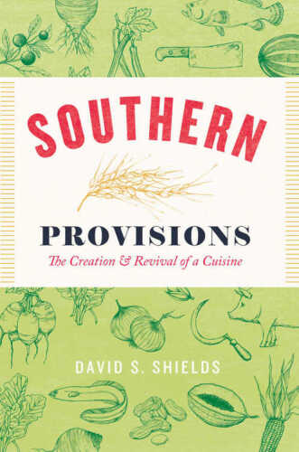 Southern provisions : the creation and revival of a cuisine