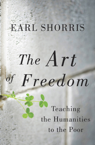 The art of freedom : teaching the humanities to the poor